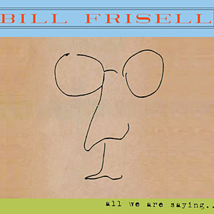 bill-frisell-all-we-are-saying.jpg