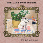 the jazz passengers still life with trouble