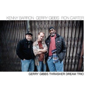 Kenny Barron, Gerry Gibbs, Ron Carter Gerry Gibbs Thrasher Dream Trio