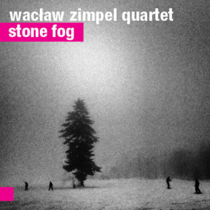 Waclaw Zimpel Quartet - Stone Fog