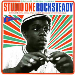 STUDIO ONE ROCKSTEADY ROCKSTEADY, SOUL AND EARLY REGGAE AT STUDIO ONE