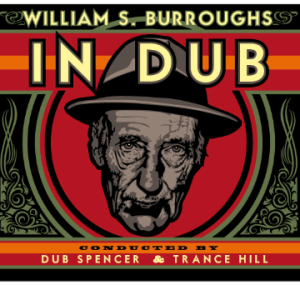 William S. Burroughs - In Dub Conducted by Dub Spencer and Trance Hill (2014)