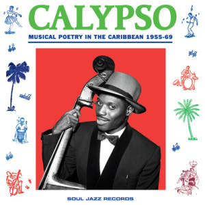 CALYPSO MUSICAL POETRY IN THE CARIBBEAN 1955-69 Soul Jazz Records
