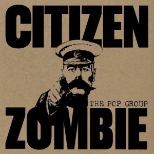 The_Pop_Group-Citizen_Zombie-2015
