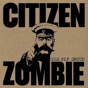 The_Pop_Group-Citizen_Zombie-2015