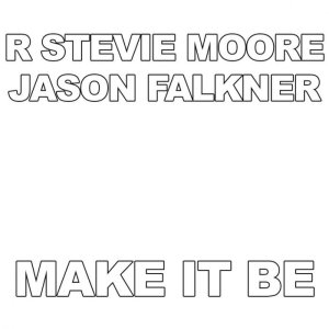 R. Stevie Moore and Jason Falkner - Make It Be (2015)