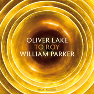 Oliver Lake & William Parker - To Roy