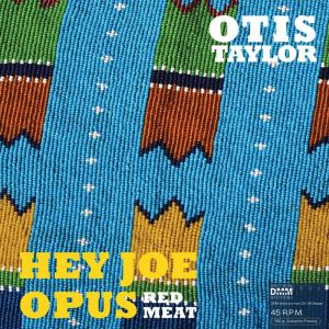 Otis Taylor - Hey Joe Opus Red Meat (2015)