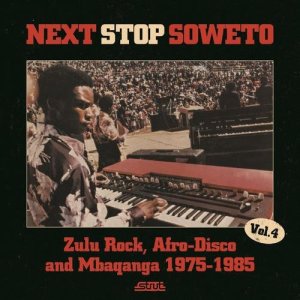 VA - Next Stop Soweto 4; Zulu Rock, Afro-Disco + Mbaqanga 1975-1985