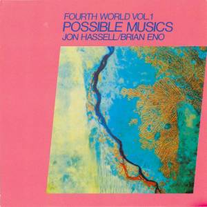 Brian Eno & Jon Hassell - Fourth World vol. 1; Possible Musics (1980, Remastered 2014)