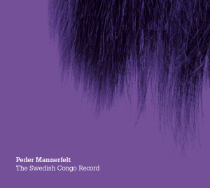 Peder Mannerfelt - The Swedish Congo Record