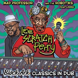 Mad Professor & The Robotiks - Black Ark Classics in Dub