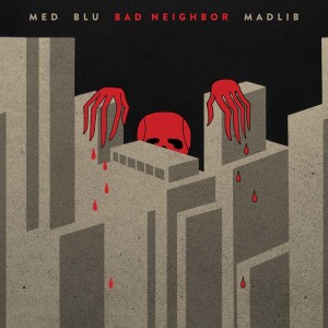 Med Blu & Madlib - Bad Neighbor (2015)