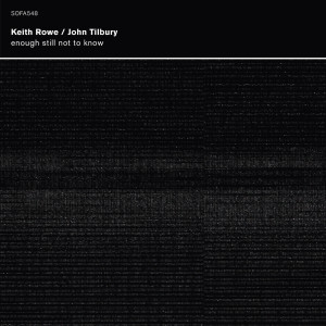 John Tilbury & Keith Rowe - Enough Still Not to Know