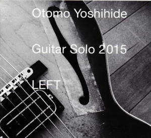 Otomo Yoshihide Guitar Solo 2015 LEFT