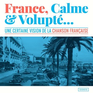 France, calme & volupté (Une certaine vision de la chanson française)