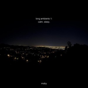 Moby - Long Ambients 1 Calm. Sleep.
