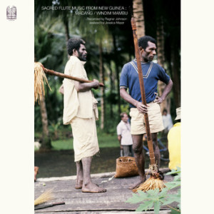 Ragnar Johnson & Jessica Mayer - Sacred Flute Music from New Guinea; Madang Windim Mabu