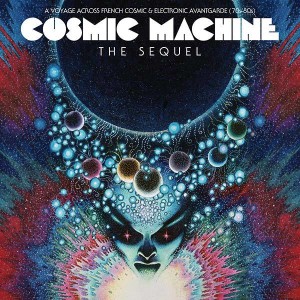 Cosmic Machine The Sequel- A Voyage Across French Cosmic & Electronic Avantgarde (70s-80s)