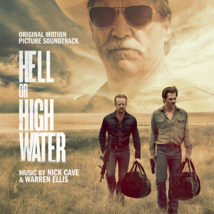 Nick Cave and Warren Ellis - Hell Or High Water OST (2016)