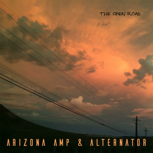 Arizona Amp and Alternator - The Open Road (2017)