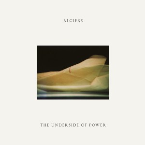 Algiers - The Underside Of Power (2017)