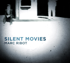 Marc Ribot Silent Movies