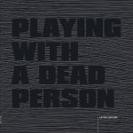 playing-with-a-dead-person
